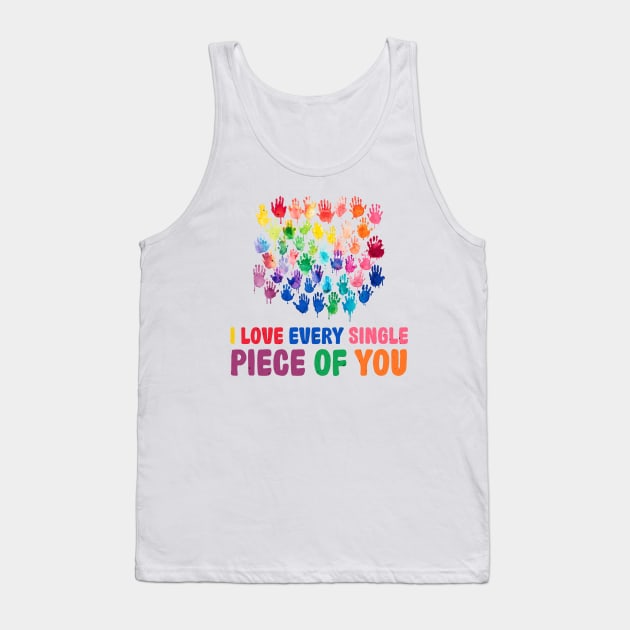 I love every single piece of you Autism Awareness Gift for Birthday, Mother's Day, Thanksgiving, Christmas Tank Top by skstring